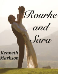 Title: Rourke And Sara (A Clean Historical Western Romance), Author: Kenneth Markson