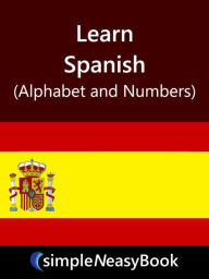 Title: Learn Spanish (Alphabet and Number)- simpleNeasyBook, Author: Kalpit Jain