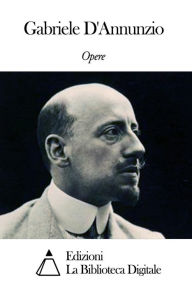 Title: Opere di Gabriele D'Annunzio, Author: Gabriele D'Annunzio