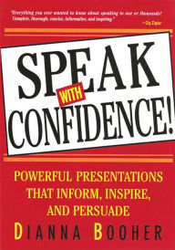 Title: Speak With Confidence!: Powerful Presentations that Inform, Inspire, and Persuade, Author: Dianna Booher