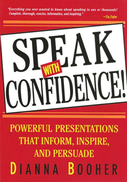 Speak With Confidence!: Powerful Presentations that Inform, Inspire, and Persuade