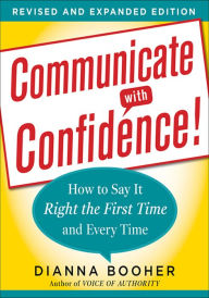 Title: Communicate With Confidence: How to Say it Right the First Time and Every Time, Author: Dianna Booher