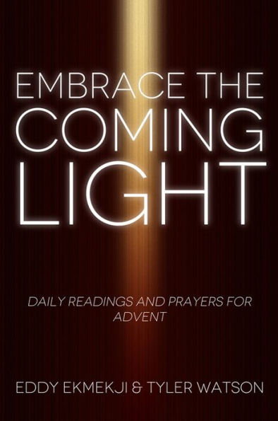 Embrace the Coming Light: Daily Readings and Prayers for Advent