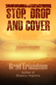 Title: Stop, Drop and Cover, Author: Brad Erlandson