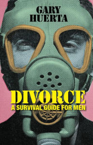Title: DIVORCE - A Survival Guide For Men, Author: Gary Huerta