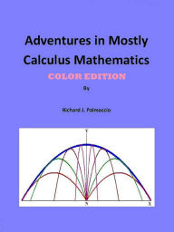 Title: Adventures in Mostly Calculus Mathematics 11-30-13, Author: Richard Palmaccio