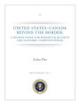 UNITED STATES–CANADA BEYOND THE BORDER: A SHARED VISION FOR PERIMETER SECURITY AND ECONOMIC COMPETITIVENESS