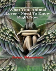 Title: What You, Animal Lover, Need To Know Right Now, Author: Dr James Dazouloute