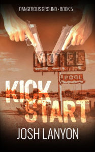 Title: Kick Start (Dangerous Ground 5), Author: Josh Lanyon