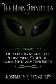 Title: The Djinn Connection: The Hidden Links Between Djinn, Shadow People, ETs, Nephilim, Archons, Reptilians and Other Entities, Author: Rosemary Ellen Guiley