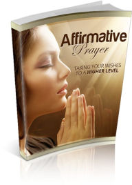 Title: Affirmative Prayer: Taking Your Wishes To A Higher Level! AAA+++, Author: BDP