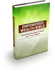 Title: Empowered Wealth Bible: Everything You Need To Know For 