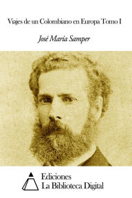 Title: Viajes de un Colombiano en Europa Tomo I, Author: José María Samper