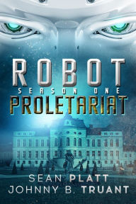 Title: Robot Proletariat: Season One, Author: Sean Platt