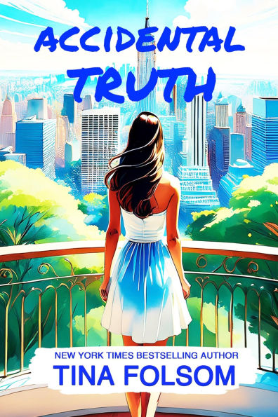 Accidental Truth: Spicy Billionaire romance with flying sparks, sizzling secrets, chance encounters, passionate affairs, and more