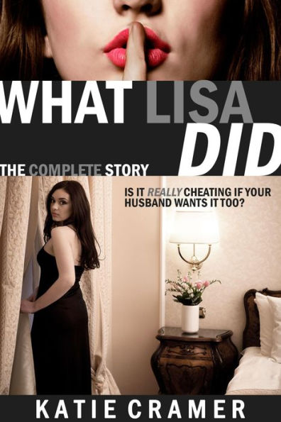 What Lisa Did - The Complete Story (Hotwife and Cuckold Stories Boxed Set)