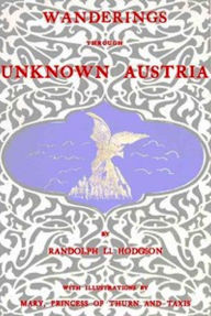 Title: Wanderings through unknown Austria (Illustrated), Author: Randolph Ll. Hodgson