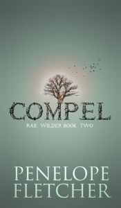 Title: Compel (Rae Wilder, #2), Author: Penelope Fletcher