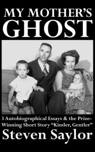 Title: My Mother's Ghost: Three Autobiographical Essays and a Short Story, Author: Steven Saylor