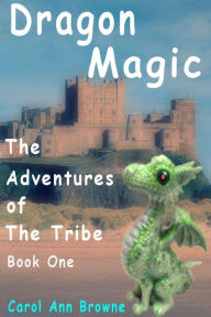 Title: Dragon Magic: The Adventures of The Tribe - Book One, Author: Carol Ann Browne