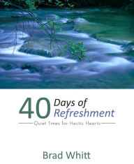 Title: 40 Days of Refresment, Author: Brad Whitt