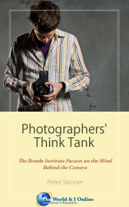 Title: Photographers' Think Tank: The Brooks Institute Focuses on the Mind Behind the Camera, Author: Peter Skinner