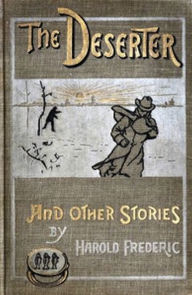 Title: The Deserter, and Other Stories (Illustrated), Author: Harold Frederic