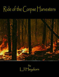 Title: Ride Of The Corpse Harvesters For Kindle, Author: LJ Heydorn