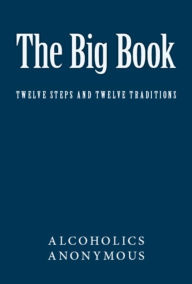 Title: The Big Book of Alcoholics Anonymous (Including Twelve Steps and Twelve Traditions), Author: Anonymous