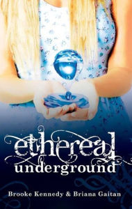 Title: Ethereal Underground, Author: Briana Gaitan