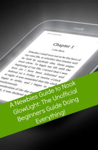 Title: A Newbies Guide to Nook GlowLight: The Unofficial Beginners Guide Doing Everything!, Author: Minute Help Guides