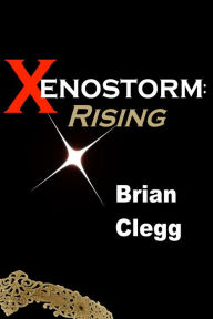 Title: Xenostorm: Rising, Author: Brian Clegg