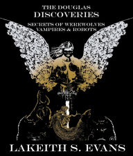 Title: THE DOUGLAS DISCOVERIES secrets of werewolves vampires and robots, Author: Lakeith Evans