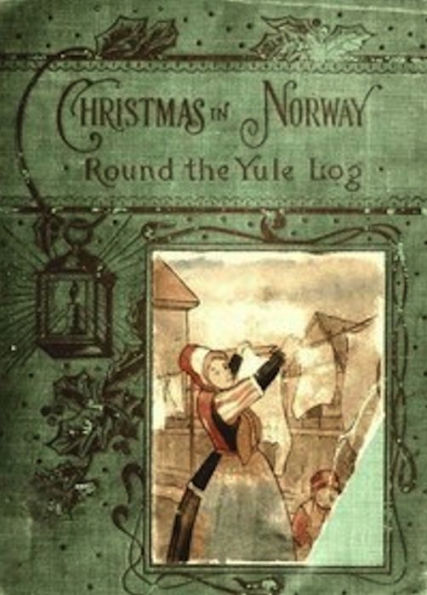 Round the yule-log: Christmas in Norway (Illustrated)