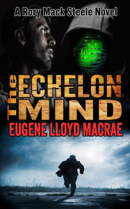 Title: The Echelon Mind (A Rory Mack Steele Novel, #7), Author: Eugene Lloyd MacRae