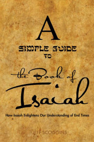 Title: A Simple Guide to the Book of Isaiah: How Isaiah Enlightens Our Understand of End Times, Author: Jeff Scoggins