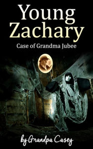 Title: Young Zachary Case of Grandma Jubee, Author: Grandpa Casey