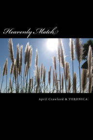 Title: Heavenly Match: A Spirit Guide & a Trance Channel Tell Their True Stories About How & Why They Met, Author: April Crawford