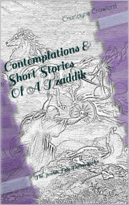 Title: Contemplations & Short Stories Of A Tzaddik, Author: Charlayne Crawford