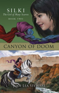 Title: Canyon of Doom: Silki The Girl of Many Scarves, Book Two, Author: Jodi Lea Stewart