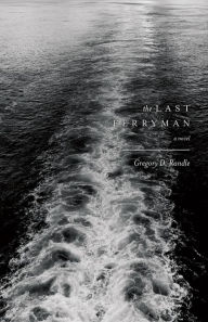 Title: The Last Ferryman: A Novel, Author: Gregory D. Randle