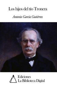 Title: Los hijos del tío Tronera, Author: Antonio García Gutiérrez