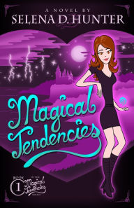 Title: Magical Tendencies, Author: Selena D. Hunter