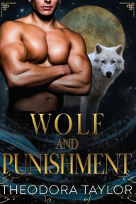 Title: WOLF AND PUNISHMENT (The Alaska Princesses Trilogy, Book 1): 50 Loving States, Wyoming, Author: Theodora Taylor