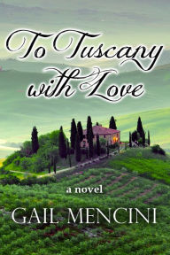 Title: To Tuscany With Love, Author: Gail Mencini