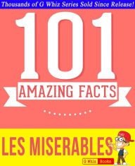 Title: Les Misérables - 101 Amazing Facts You Didn't Know (GWhizBooks.com), Author: G Whiz