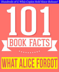 Title: What Alice Forgot - 101 Amazingly True Facts You Didn't Know (101BookFacts.com), Author: G Whiz