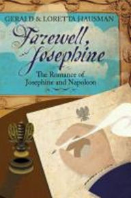 Title: Farewell, Josephine: The Romance of Josephine and Napoleon, Author: Gerald Hausman