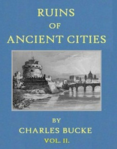 Ruins of Ancient Cities (Vol. II of II) (Illustrated)
