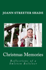 Title: Christmas Memories: Reflections of a Smitten Believer, Author: JoAnn Streeter Shade